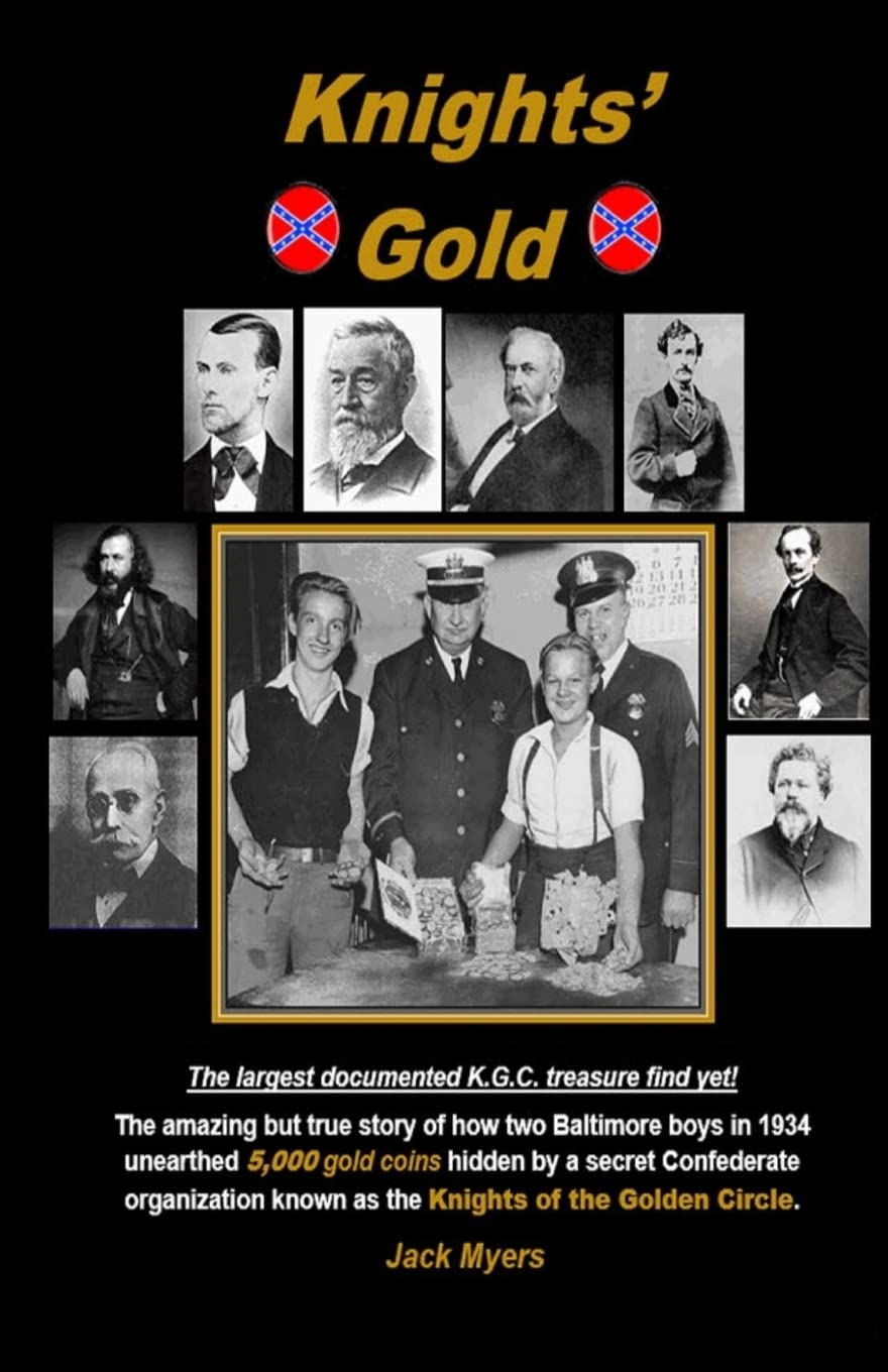 Knights' Gold: The amazing but true story of how two Baltimore boys in 1934 unearthed 5,000 gold coins hidden by a secret Confederate organization known as the Knights of the Golden Circle. Politics & History