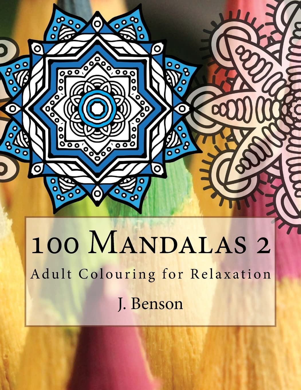 100 Mandalas 2: Adult Colouring for Relaxation (Adult Colouring Mandalas, Band 2) Self-help