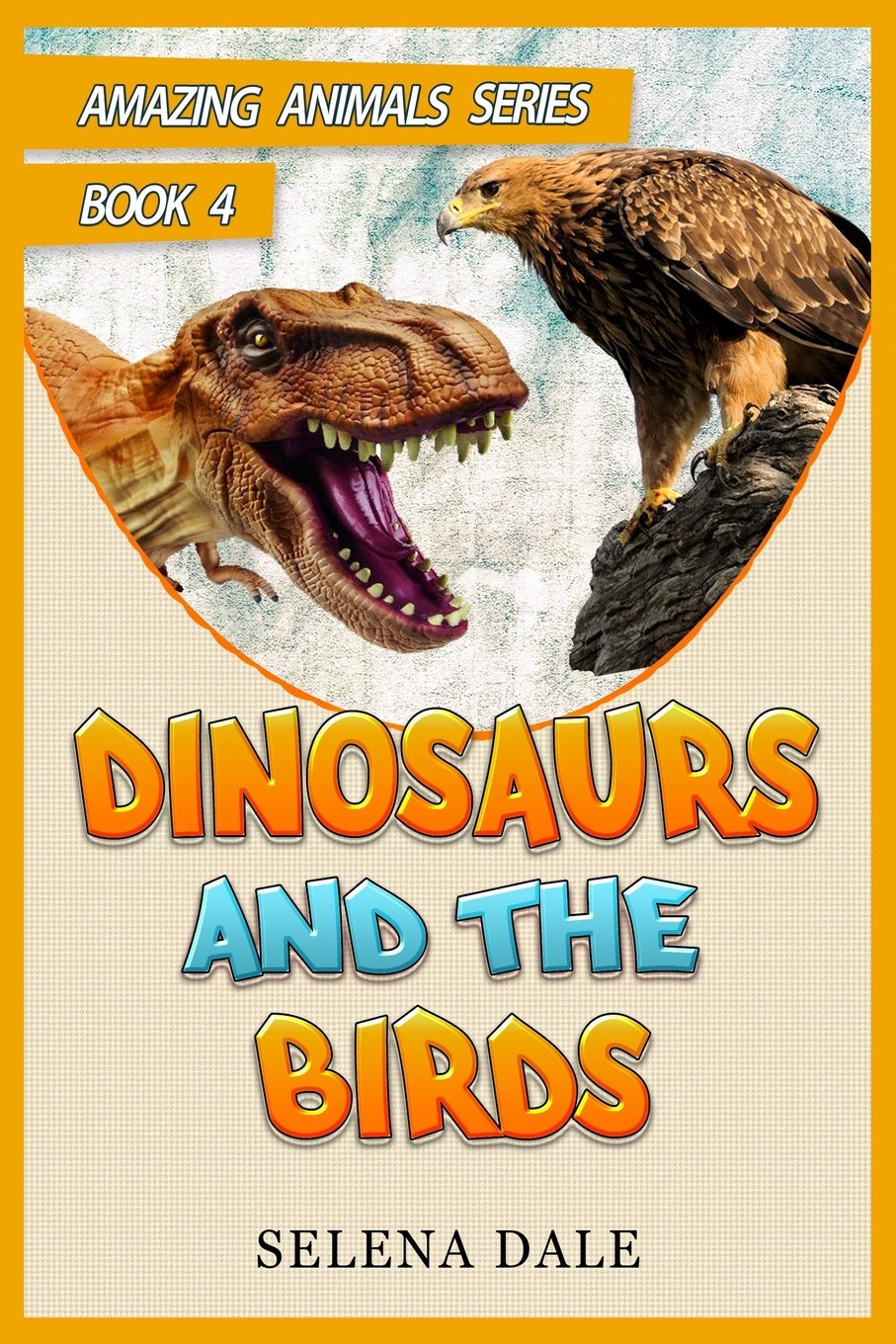 Dinosaurs and the Birds: Animal Books For Kids (Amazing Animals Series, Band 4) Non-fiction