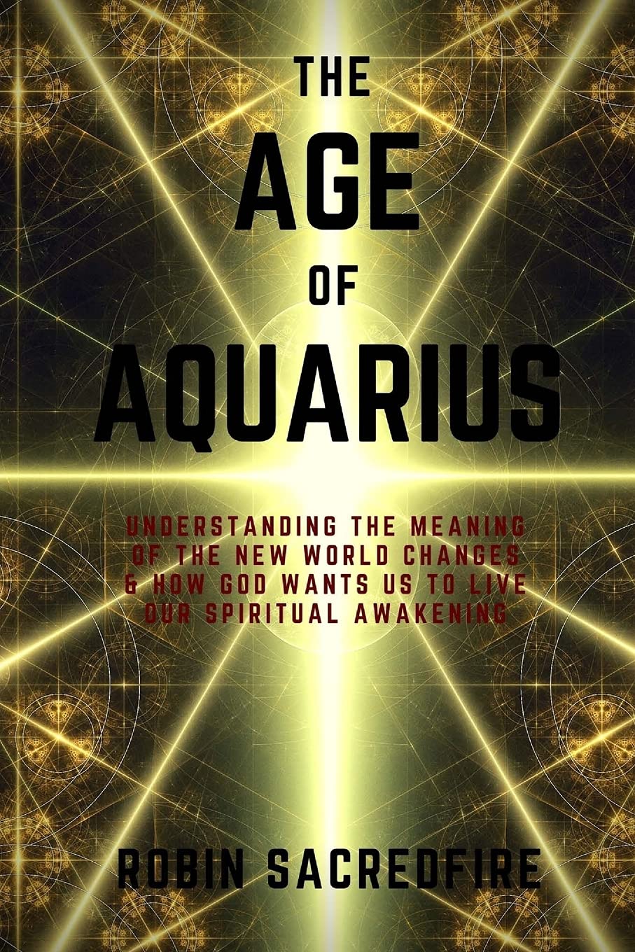 The Age of Aquarius: Understanding the Meaning of the New World Changes and How God Wants Us to Live Our Spiritual Awakening Religion & Esotericism