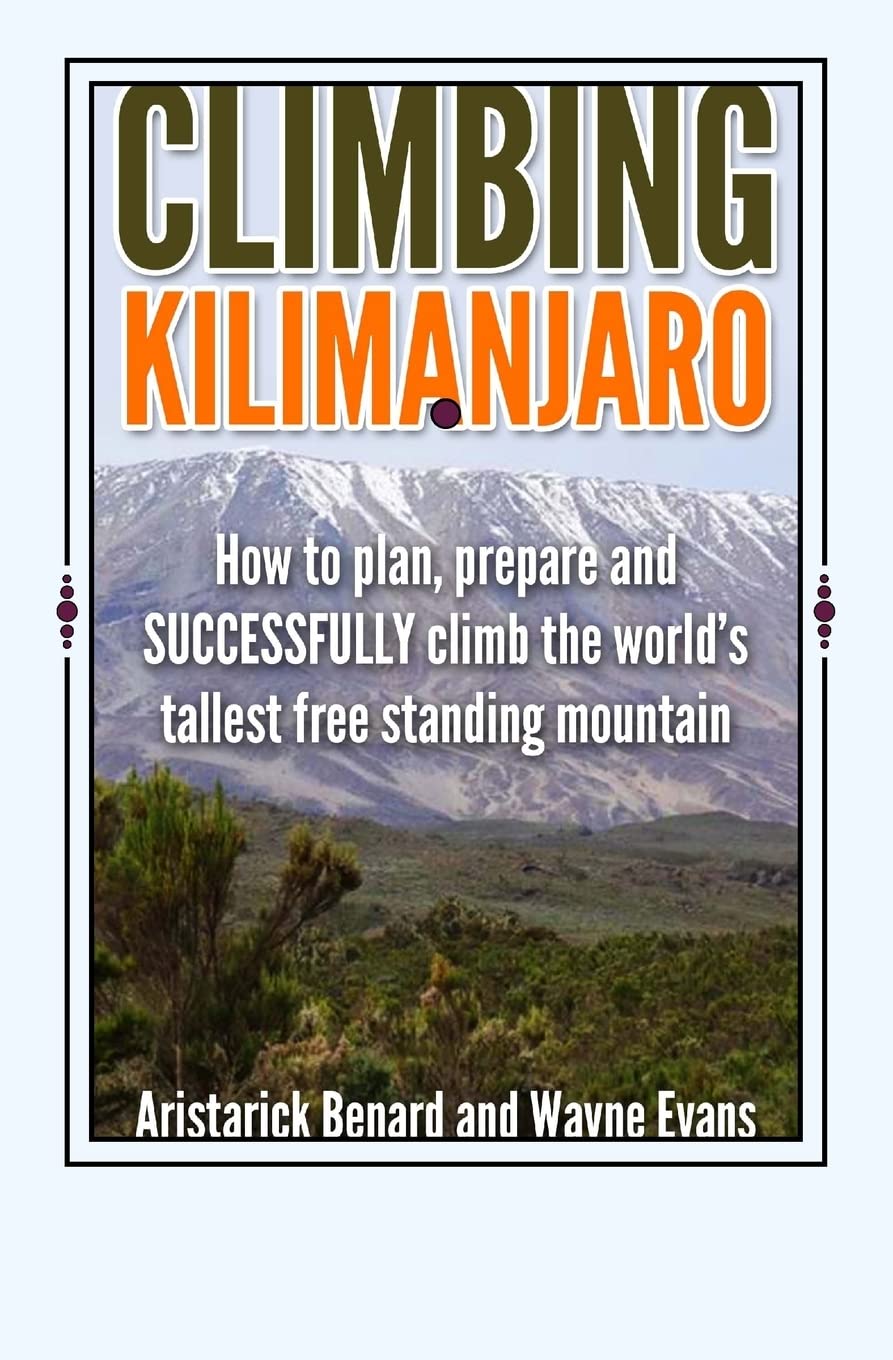 Climbing Kilimanjaro: How to plan, prepare and SUCCESSFULLY climb the world’s tallest free standing mountain. (Kilimanjaro series, Band 1) Leisure & Fun