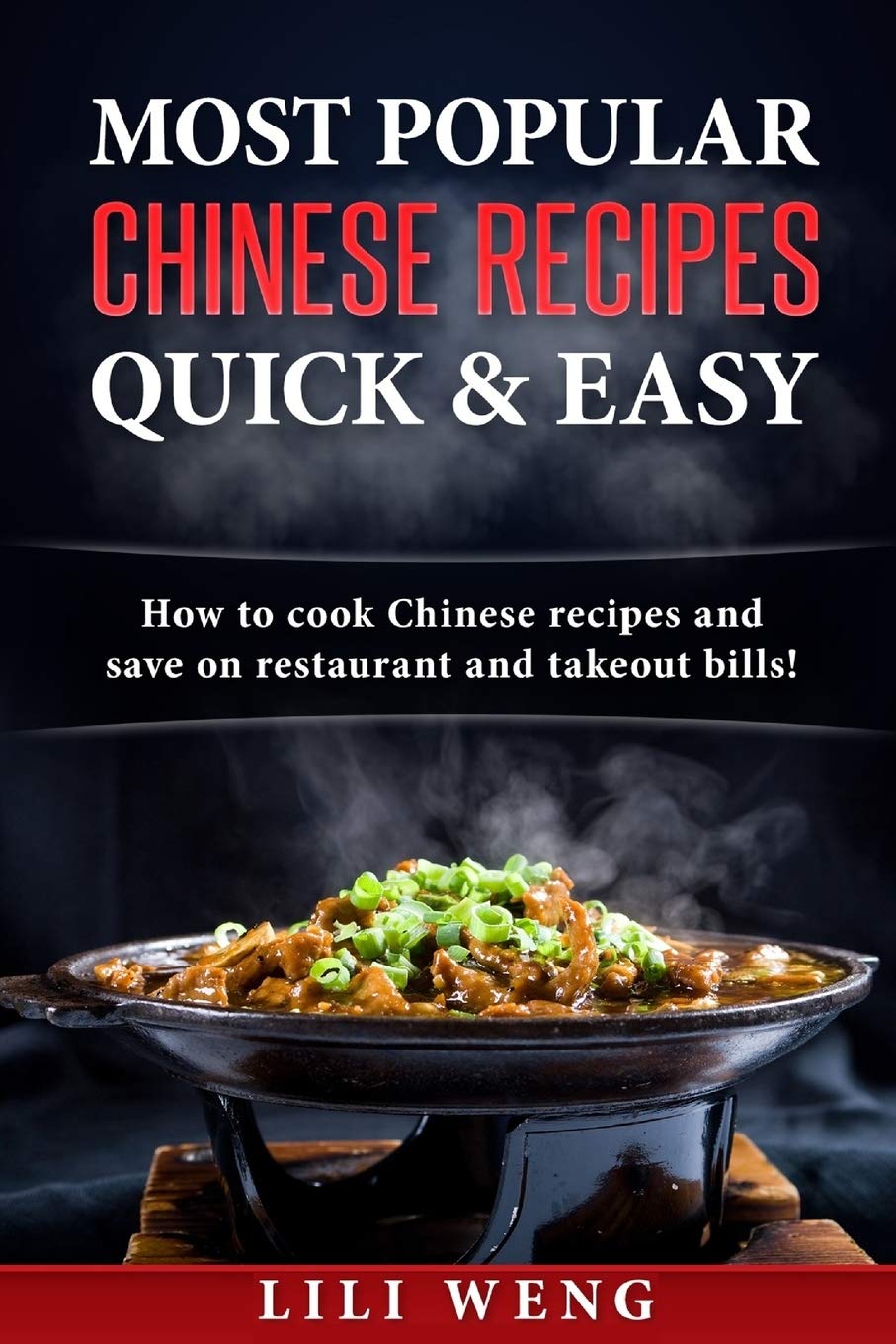 Most Popular Chinese Recipes Quick & Easy: How to cook Chinese recipes and save on restaurant and takeout bills! Leisure, Home & Garden