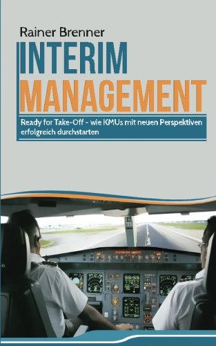 INTERIMsMANAGEMENT: READY FOR TAKE-OFF - wie KMUs mit neuen Perspektiven erfolgreich durchstarten Business, Finance & Career