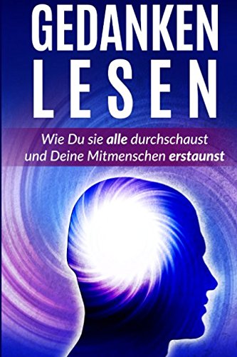 Gedanken Lesen: Durchschaue sie alle und erstaune Deine Mitmenschen Business, Finance & Career