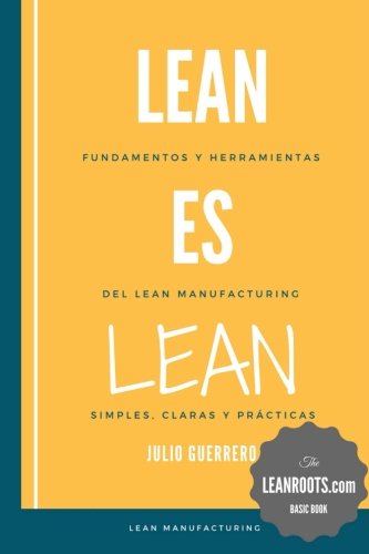Lean es Lean: Principios y herramientas del Lean Manufacturing simples, claros y practicos book