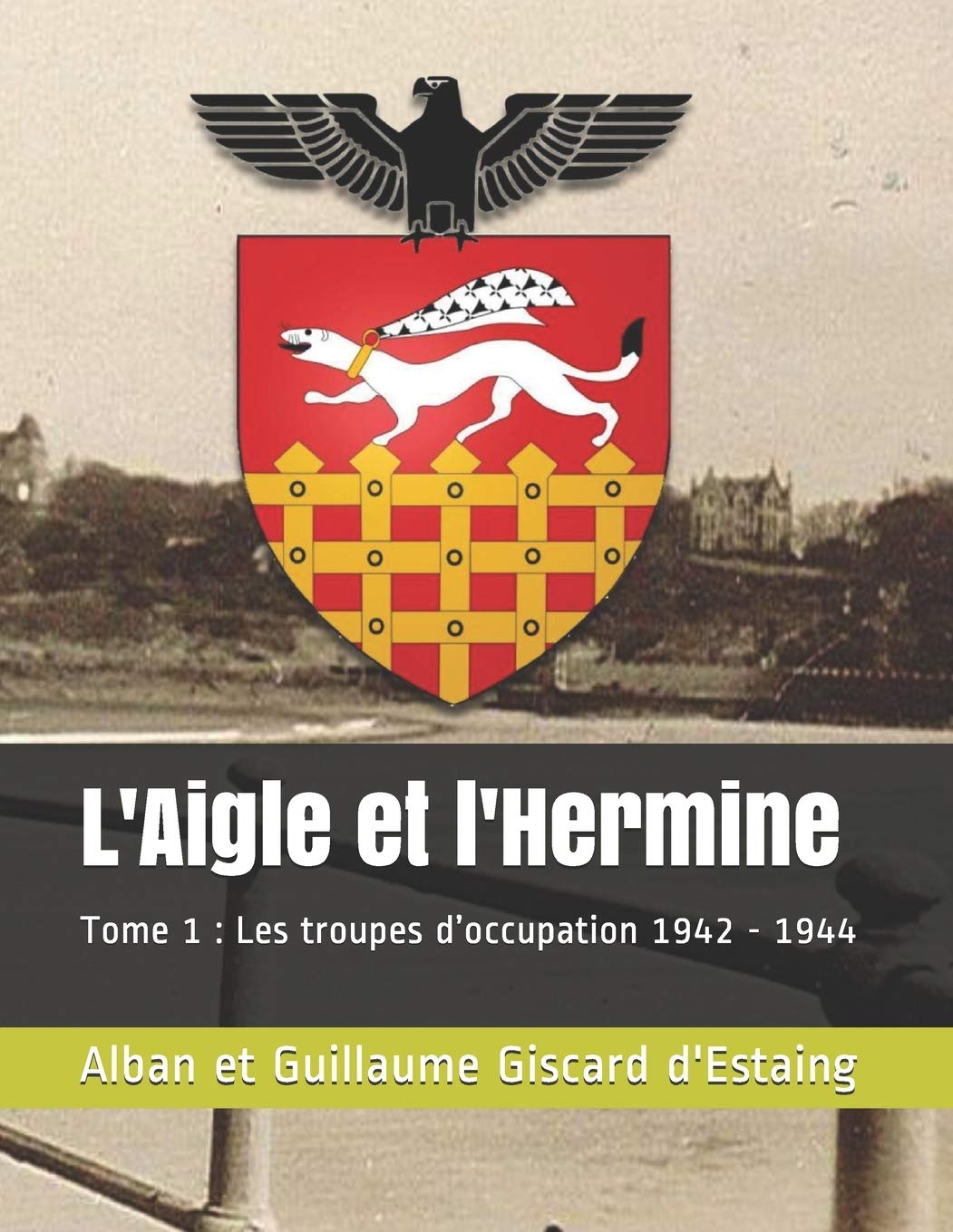 L'Aigle et l'Hermine: Tome 1 : Les troupes d’occupation 1942 - 1944 book