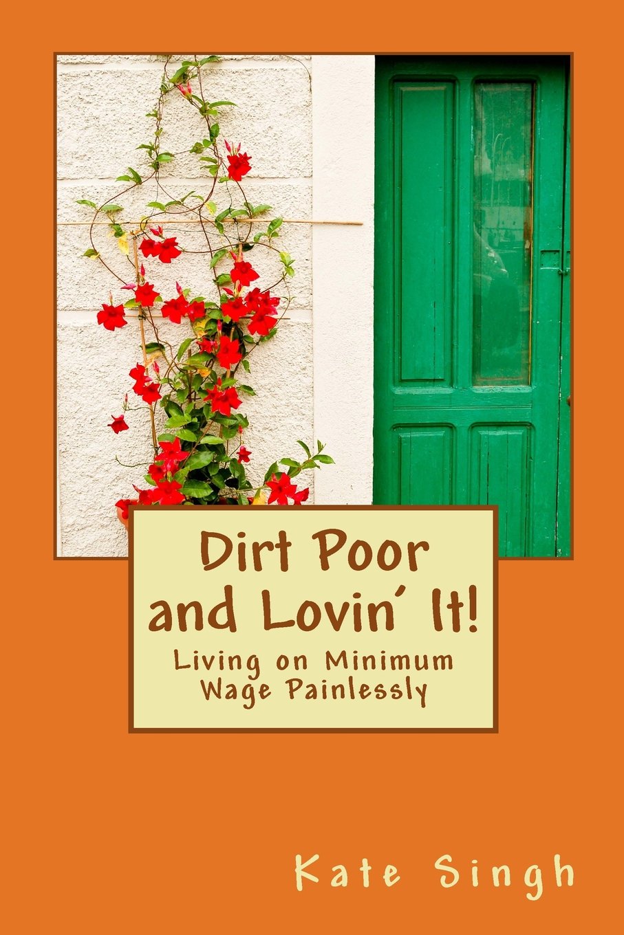 Dirt Poor and Lovin' It!: Living on Minimum Wage Painlessly Home & Household