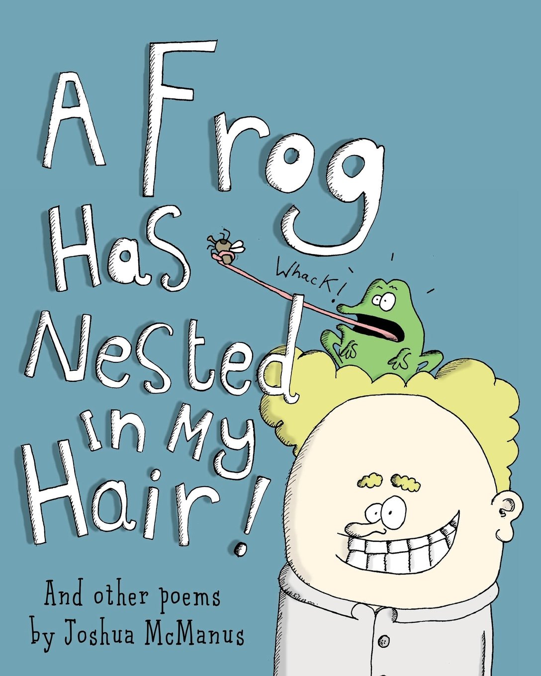 A Frog Has Nested In My Hair! And other poems by Joshua McManus: A children's picture book of children's poems, humorous children's poetry that's great for early readers! book