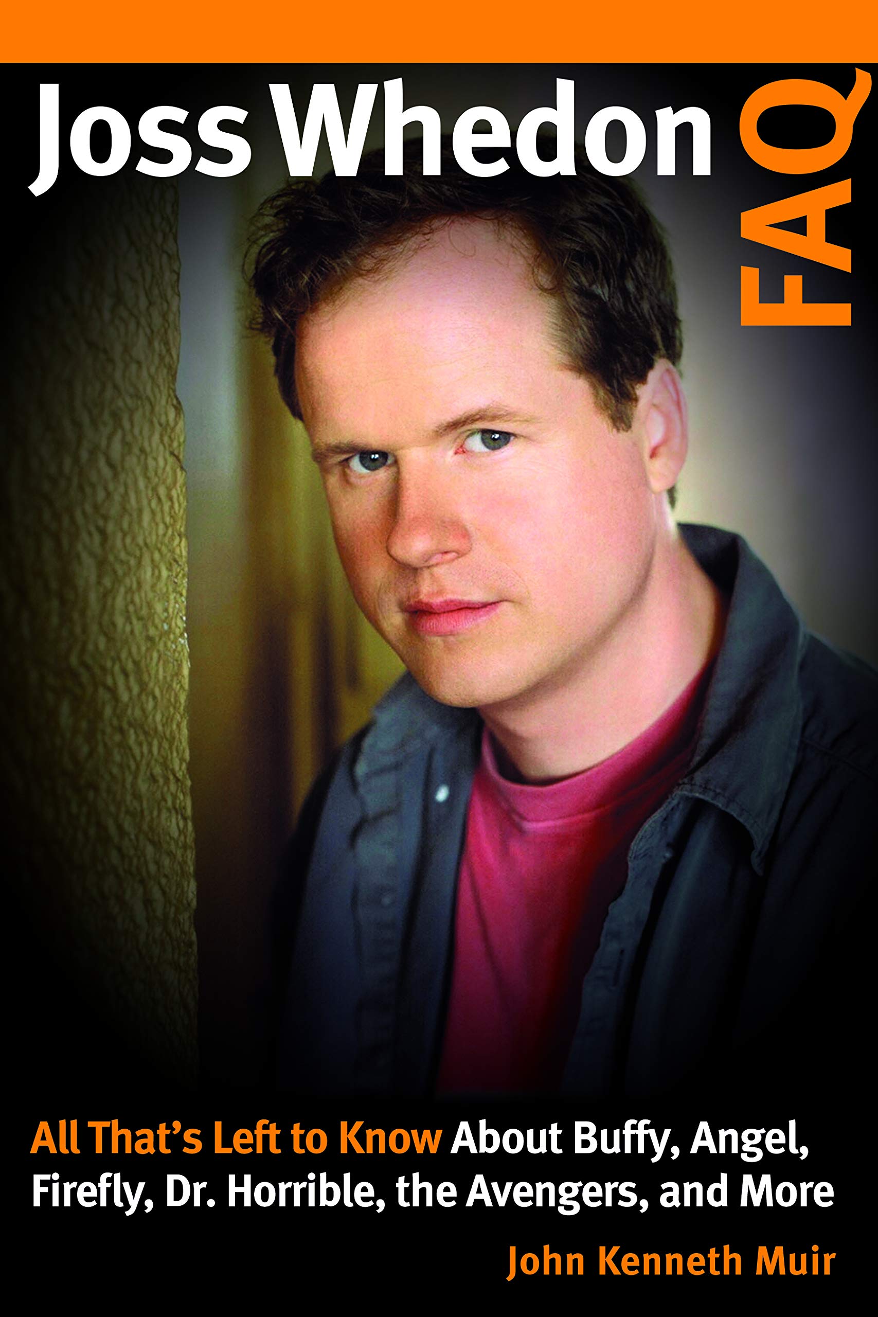 Joss Whedon FAQ: All That's Left to Know About Buffy, Angel, Firefly, Dr. Horrible, the Avengers, and More Art & Literature