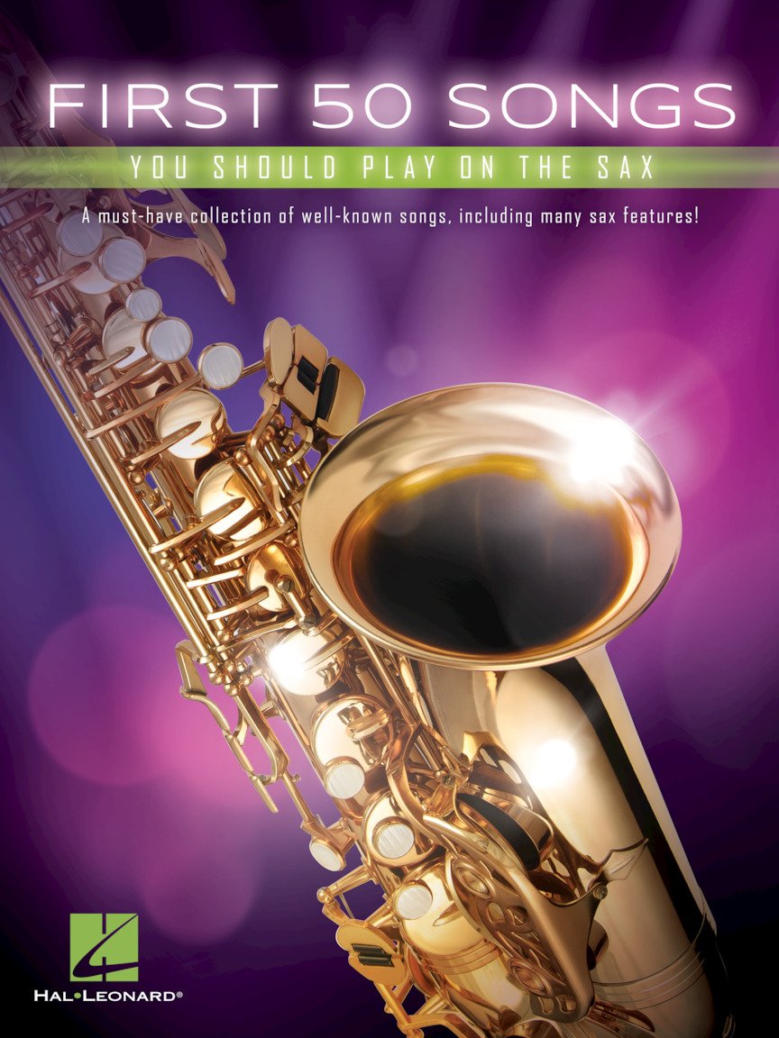 First 50 Songs You Should Play on the Sax Beginner-Friendly Saxophone Songbook with Pop, Jazz & Movie Hits Includes the Pink Panther, Fly Me to the Moon, Yakety Sax, Tequila Sheet Music