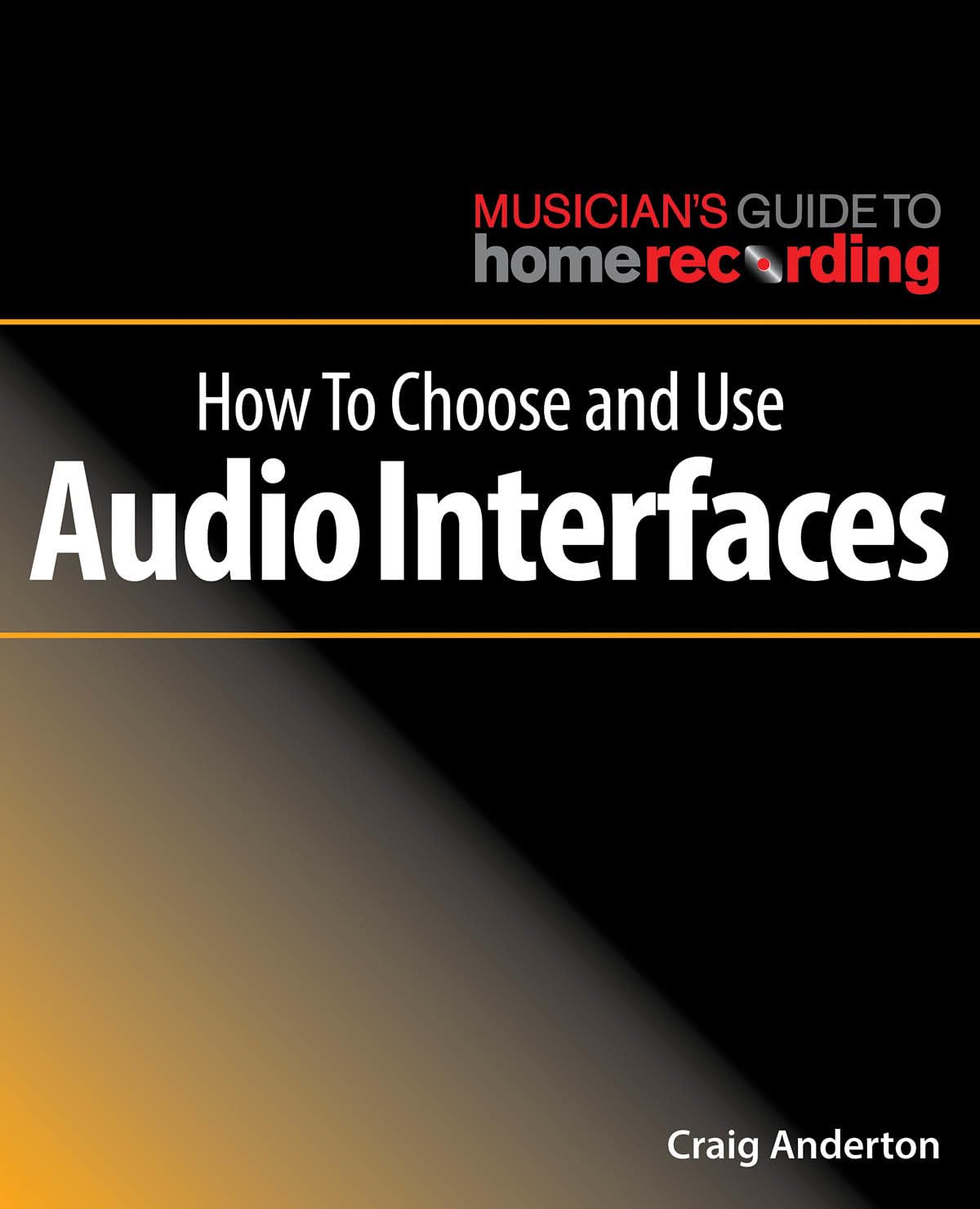 How to Choose and Use Audio Interfaces (Musician's Guide to Home Recording): Buch Computer Science