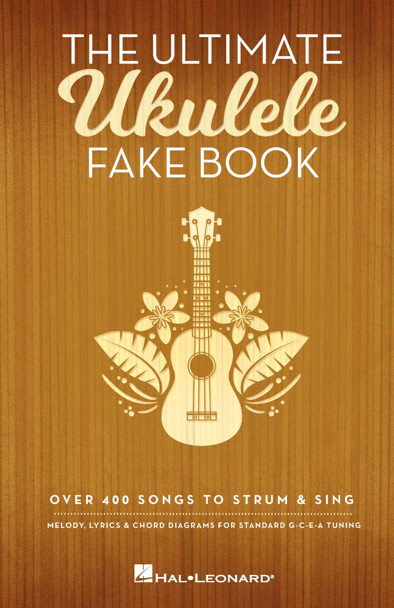 The Ultimate Ukulele Fake Book: Over 400 Songs to Strum & Sing Sheet Music