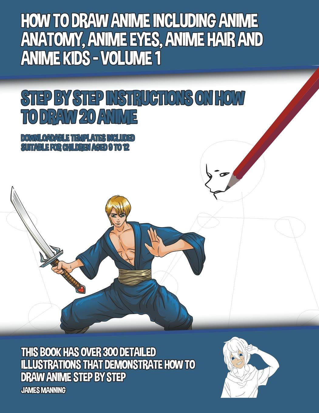 How to Draw Anime Including Anime Anatomy, Anime Eyes, Anime Hair and Anime Kids - Volume 1 - (Step by Step Instructions on How to Draw 20 Anime) Non-fiction