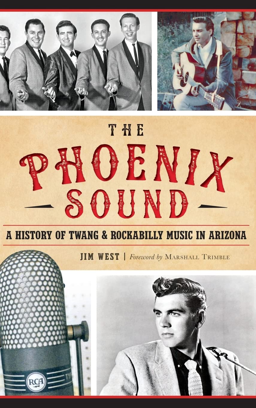 The: Phoenix Sound: A History of Twang and Rockabilly Music in Arizona Politics & History