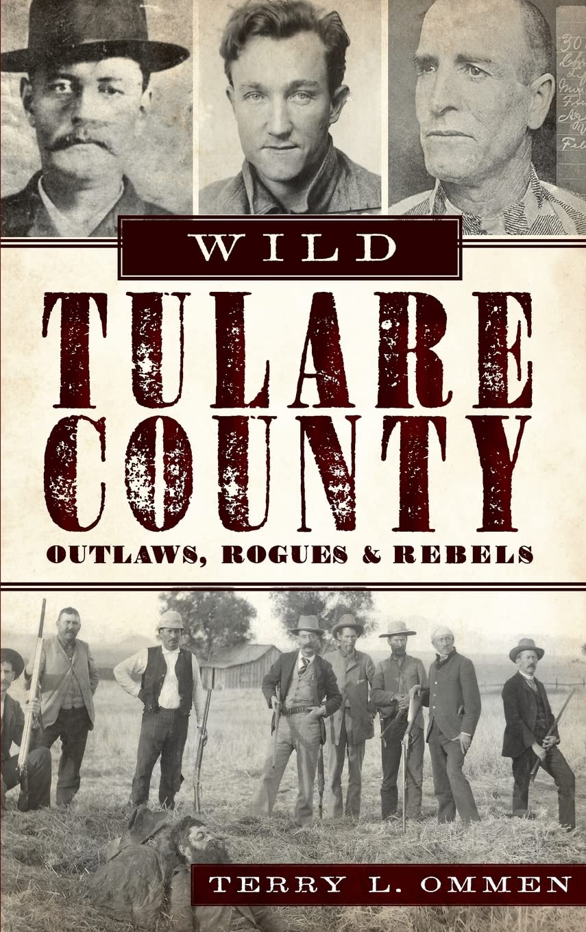 Wild Tulare County: Outlaws, Rogues & Rebels Memories