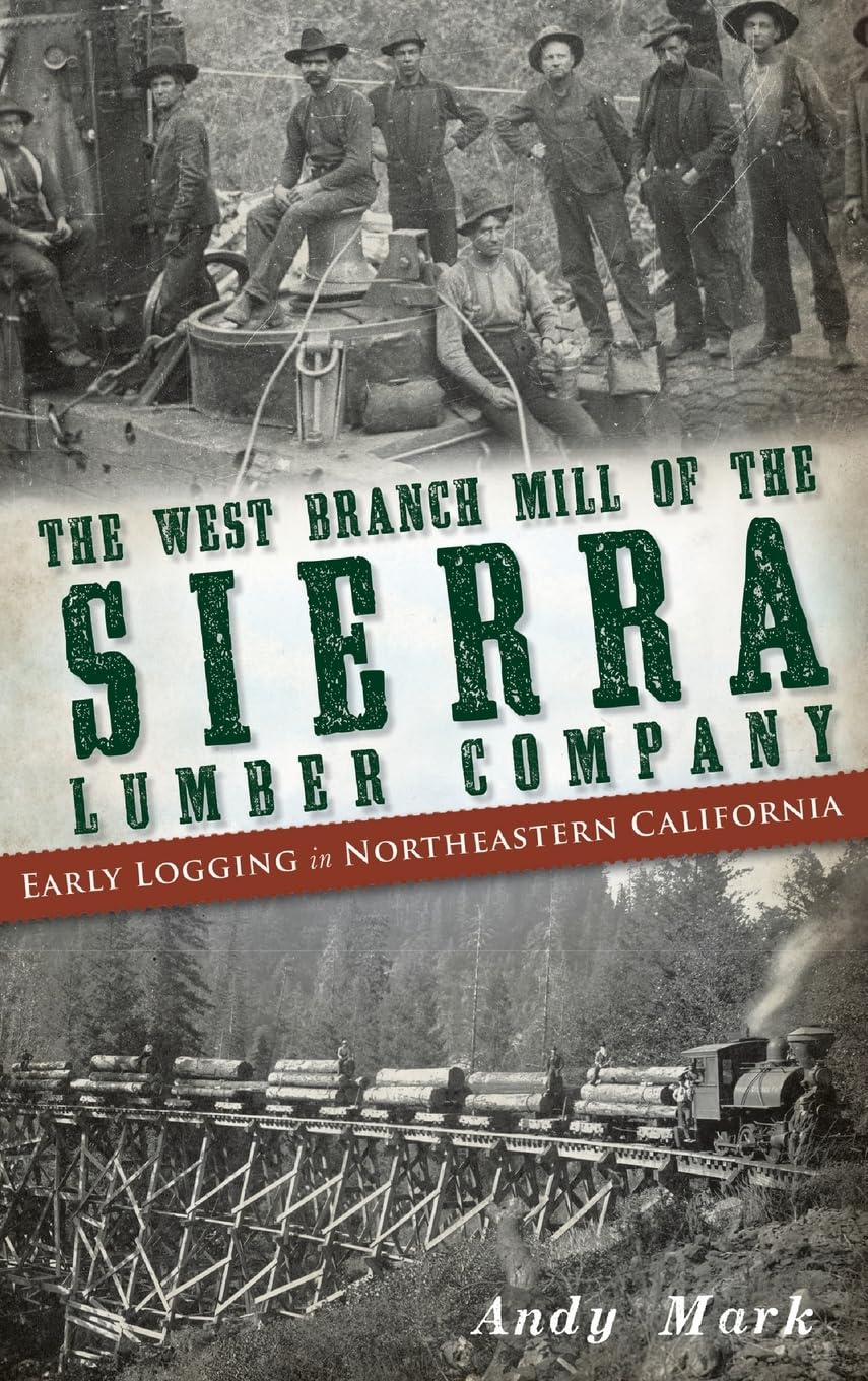 The West Branch Mill of the Sierra Lumber Company: Early Logging in Northeastern California Business, Finance & Career