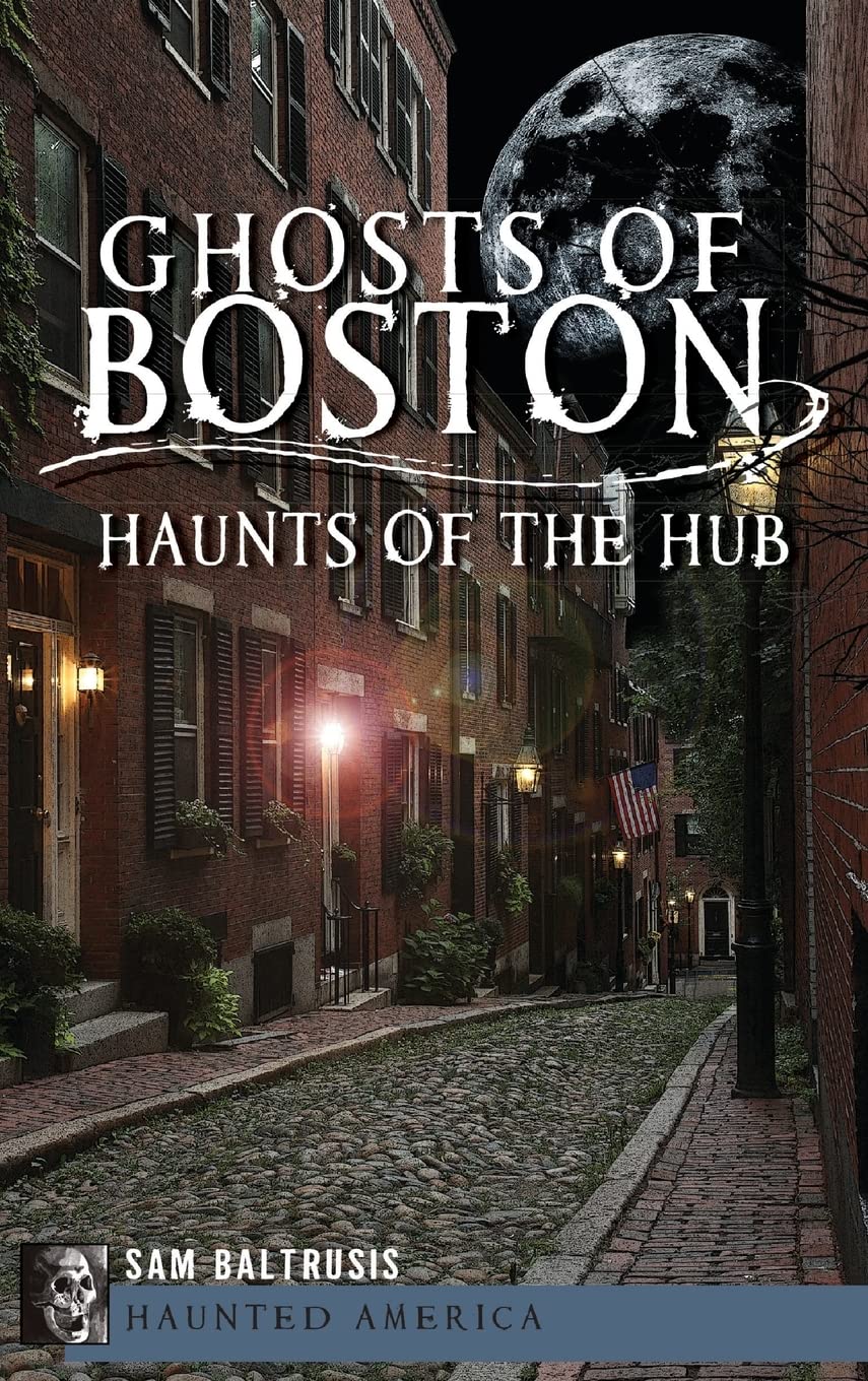 Ghosts of Boston: Haunts of the Hub Politics & History