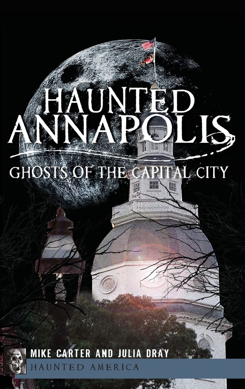 Haunted Annapolis: Ghosts of the Capital City Politics & History