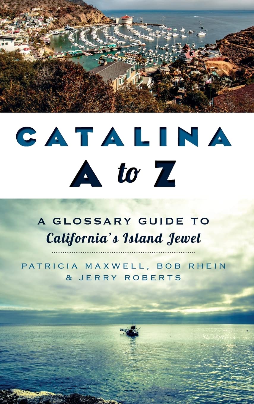 Catalina A to Z: A Glossary Guide to California's Island Jewel Politics & History