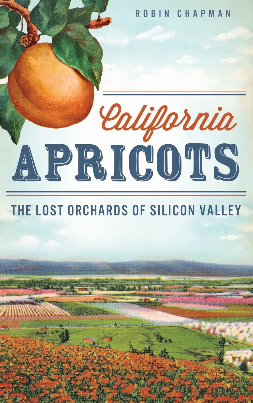 California Apricots: The Lost Orchards of Silicon Valley Business, Finance & Career