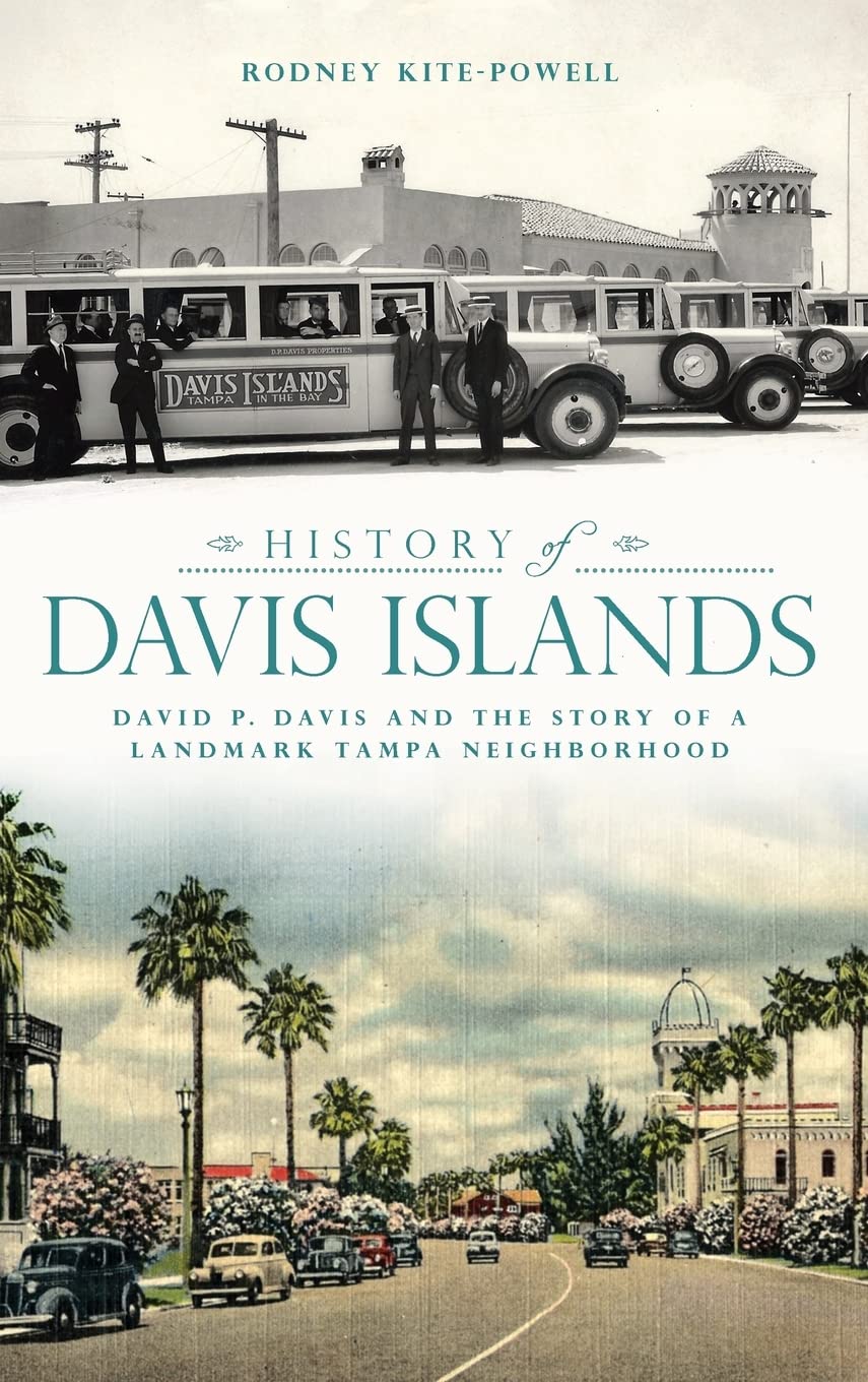 History of Davis Islands: David P. Davis and the Story of a Landmark Tampa Neighborhood Politics & History