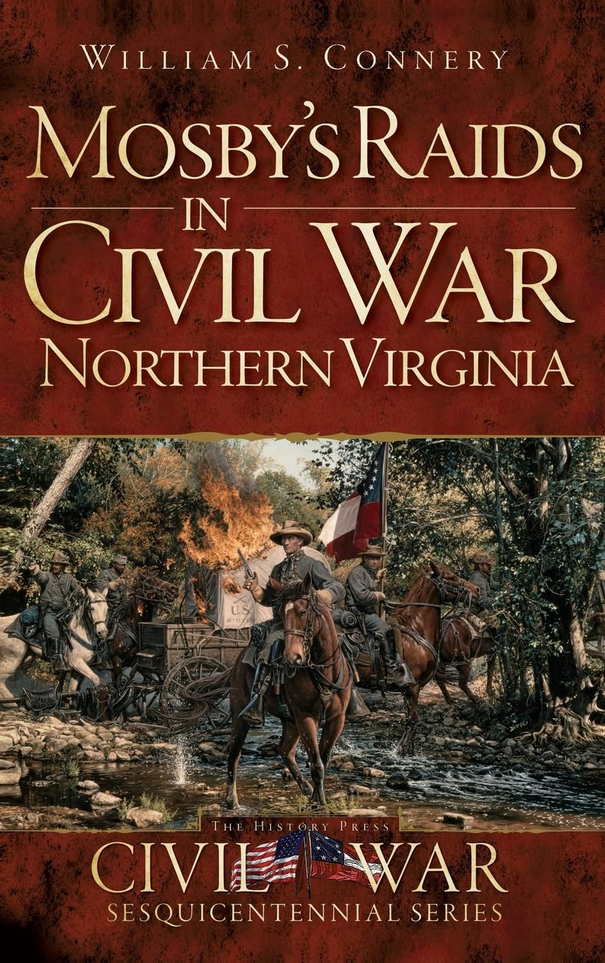 Mosby's Raids in Civil War Northern Virginia Politics & History