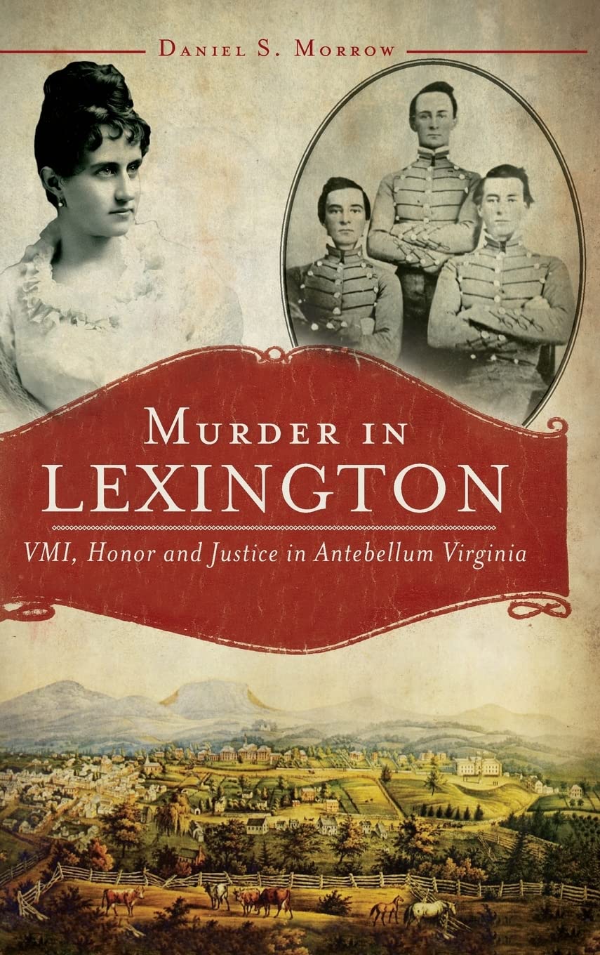 Murder in Lexington: VMI, Honor and Justice in Antebellum Virginia Politics & Society