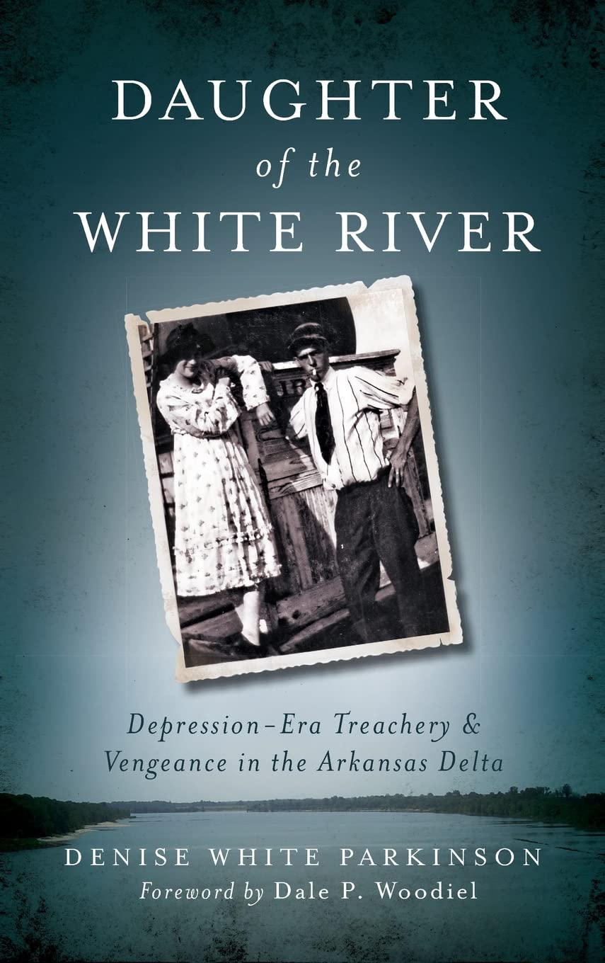 Daughter of the White River: Depression-Era Treachery and Vengeance in the Arkansas Delta Politics & Society Books