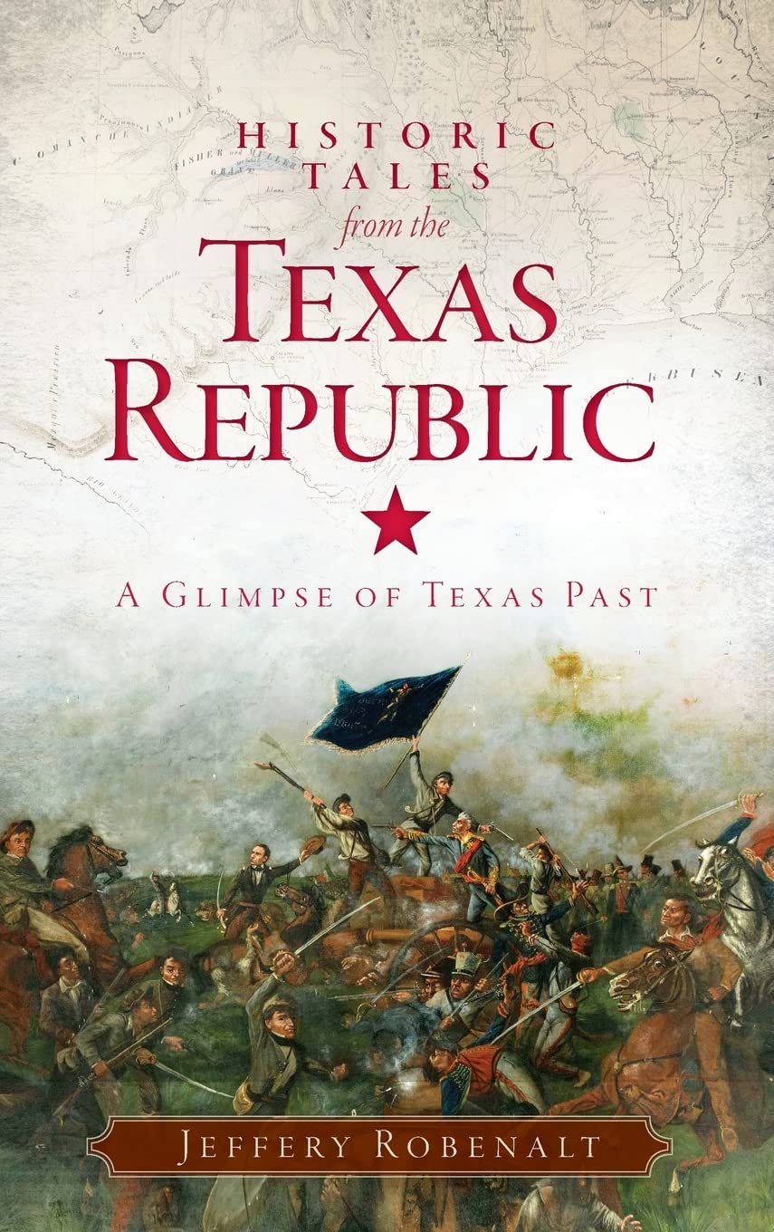 Historic Tales from the Texas Republic: A Glimpse of Texas Past Travel