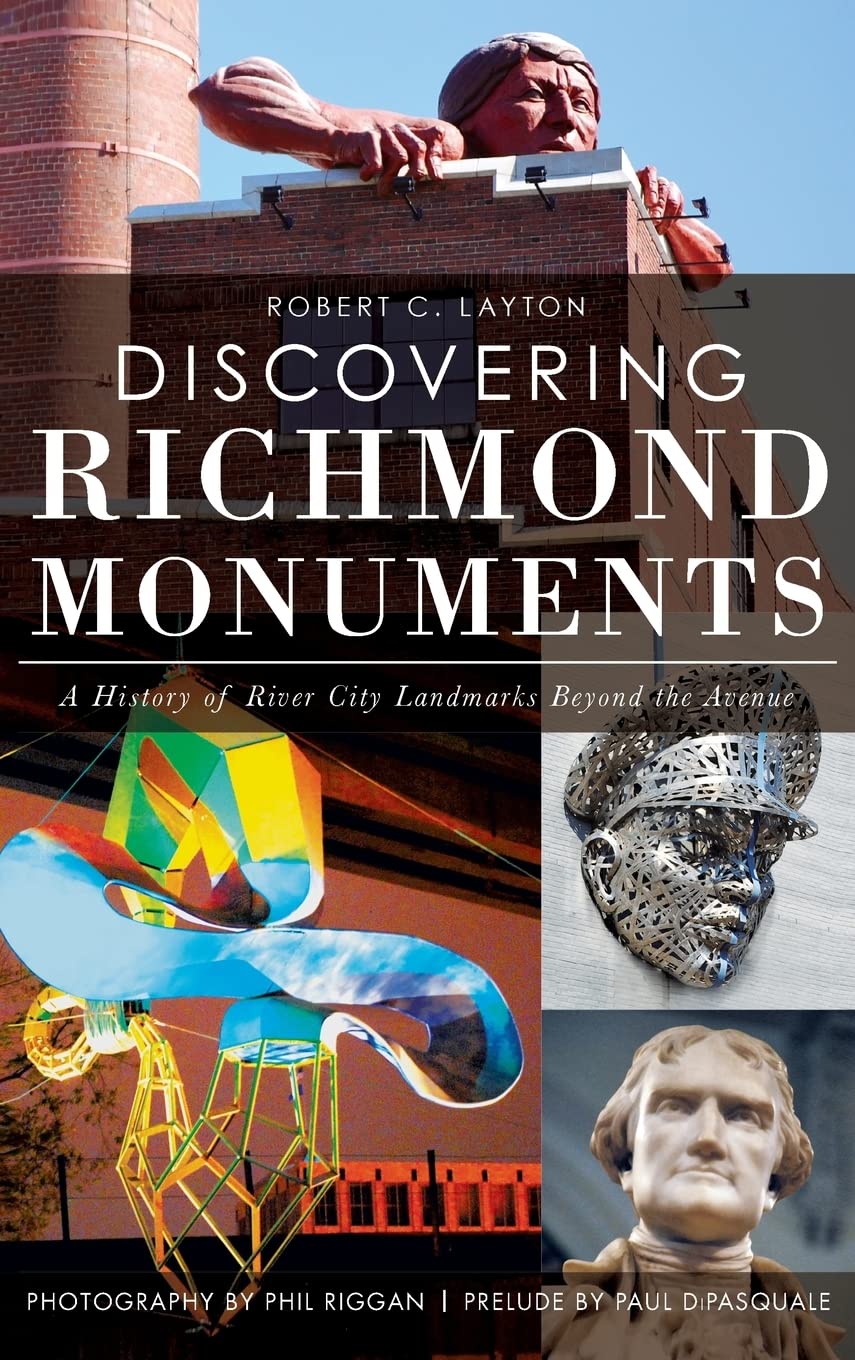 Discovering Richmond Monuments: A History of River City Landmarks Beyond the Avenue Politics & History
