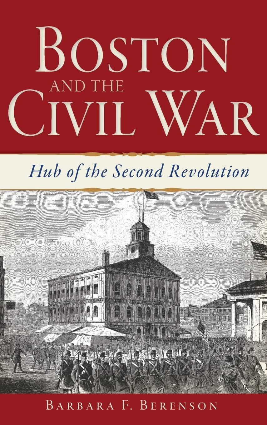 Boston and the Civil War: Hub of the Second Revolution Politics & History