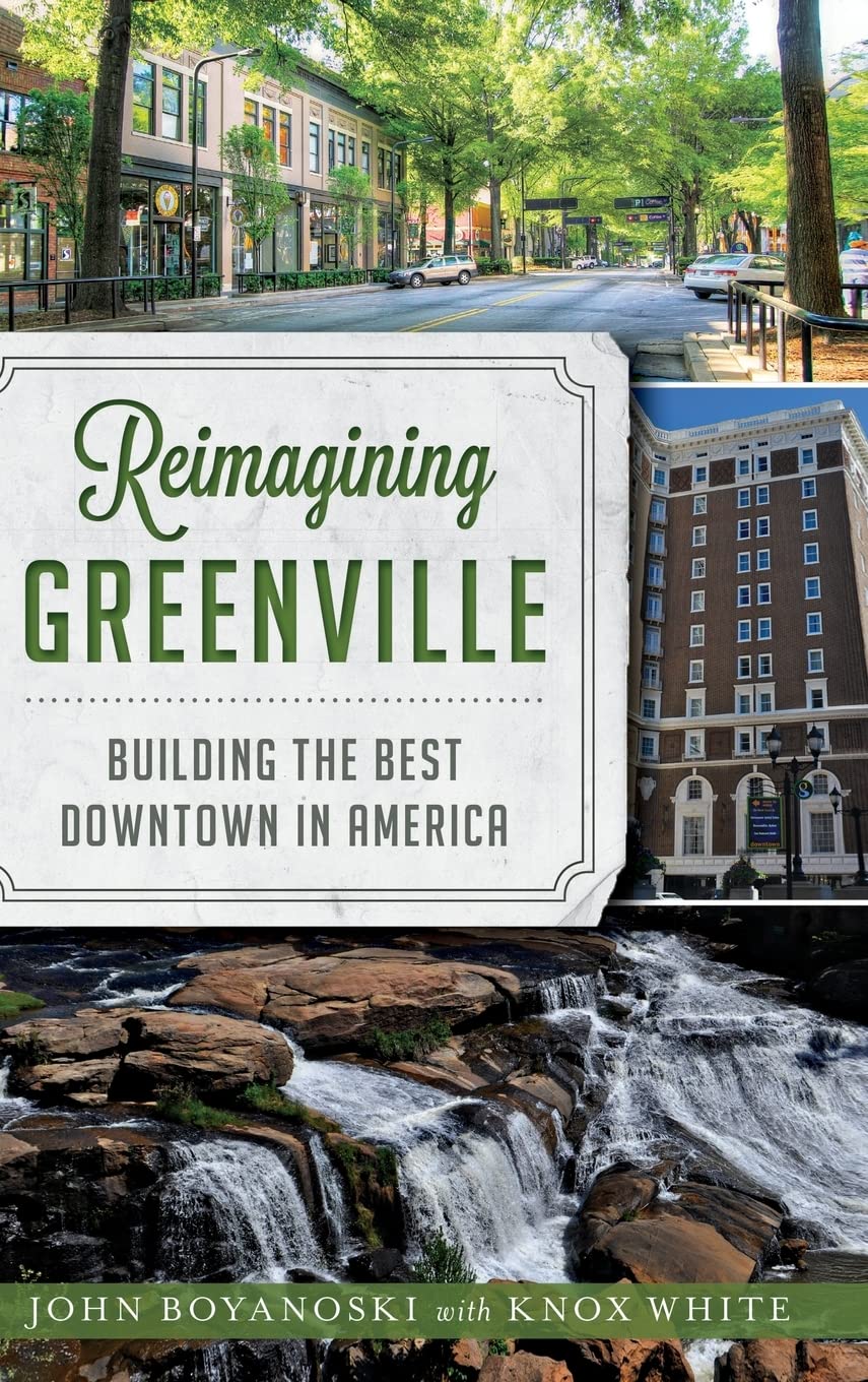 Reimagining Greenville: Building the Best Downtown in America Politics & History