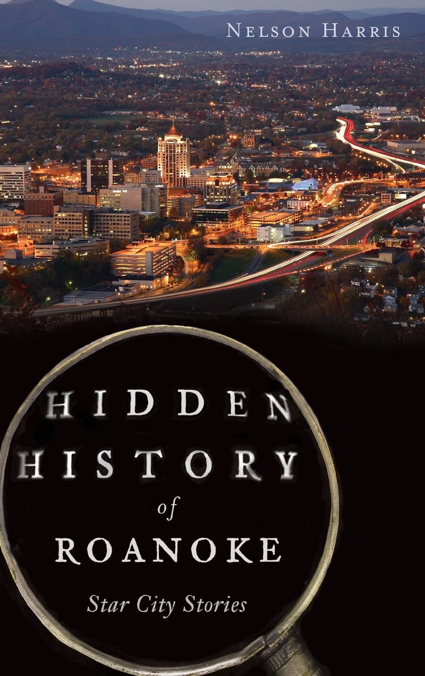 Hidden History of Roanoke: Star City Stories Politics & History