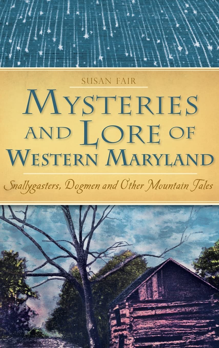 Mysteries and Lore of Western Maryland: Snallygasters, Dogmen and Other Mountain Tales Politics & History
