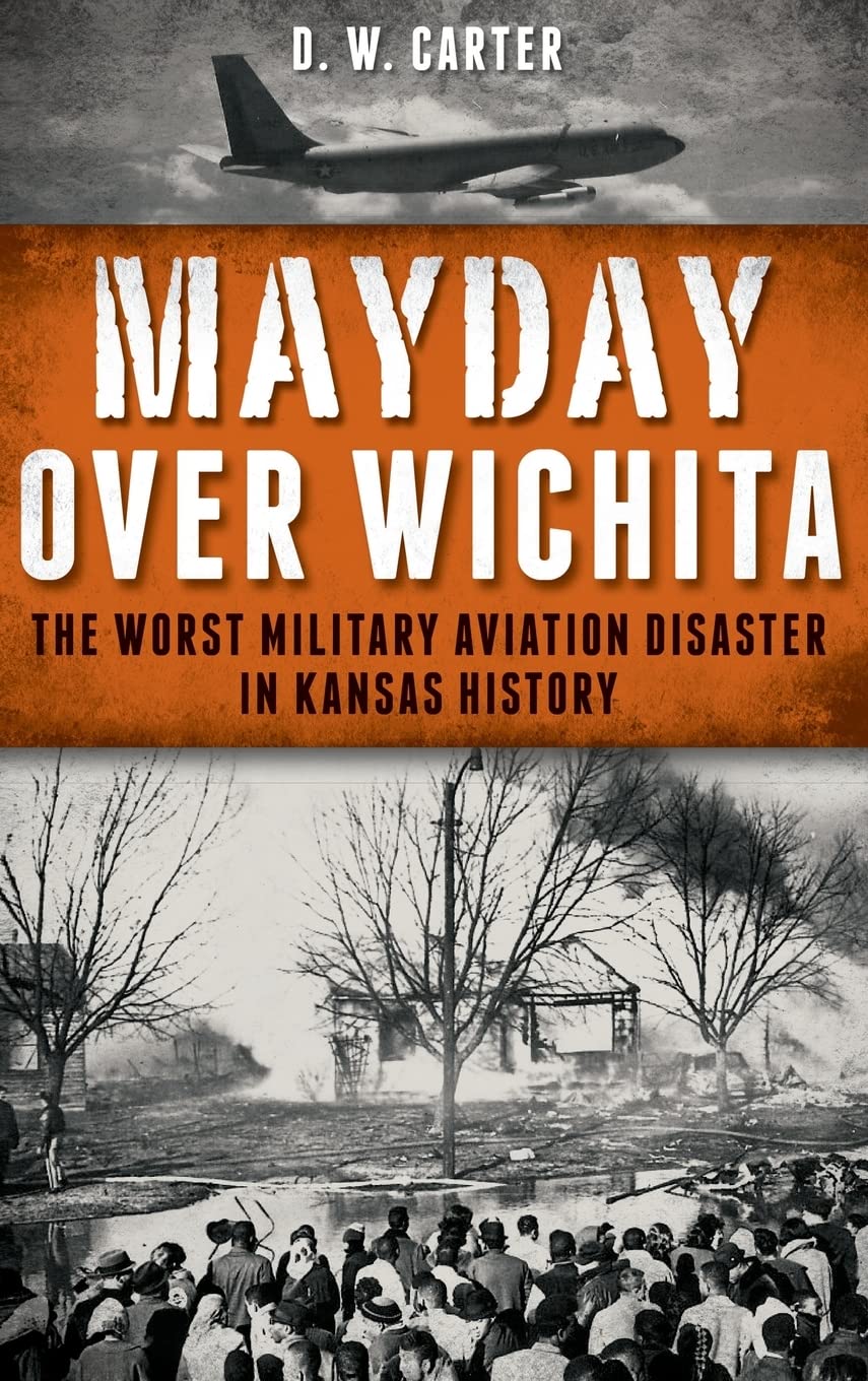 Mayday Over Wichita: The Worst Military Aviation Disaster in Kansas History Business & Technology