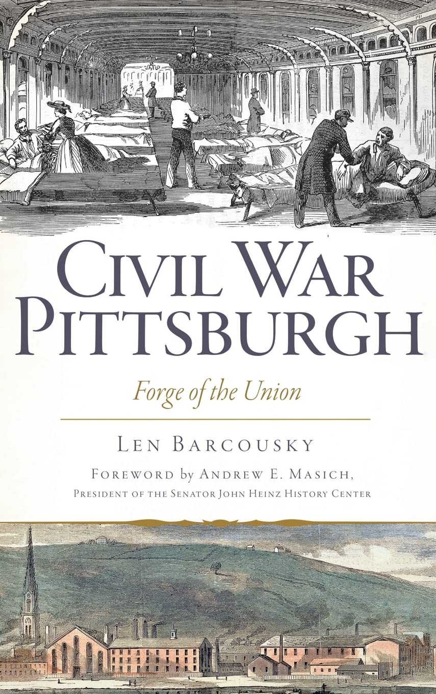 Civil War Pittsburgh: Forge of the Union Politics & History