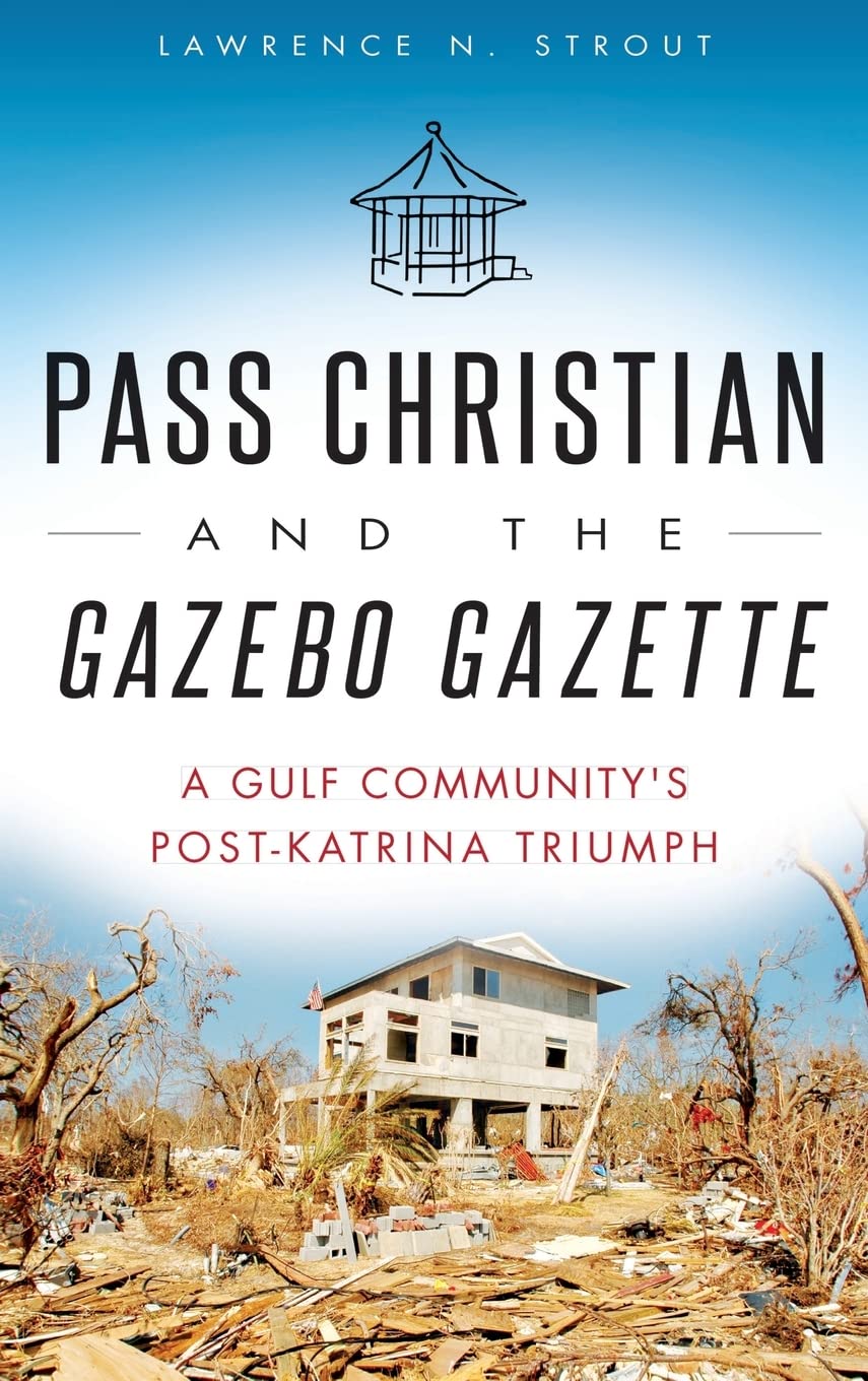 Pass Christian and the Gazebo Gazette: A Gulf Community's Post-Katrina Triumph Photography