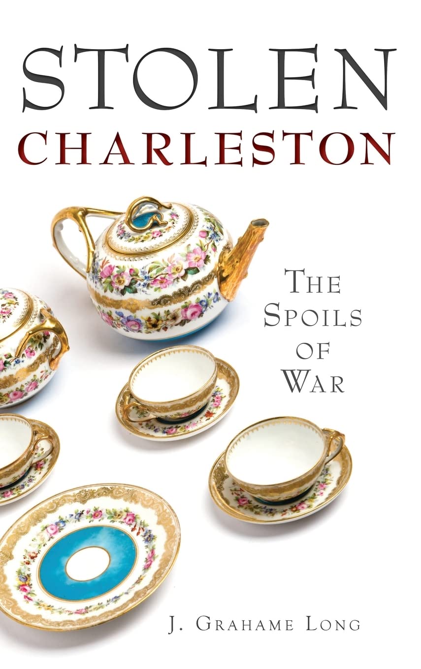 Stolen Charleston: The Spoils of War Politics & History
