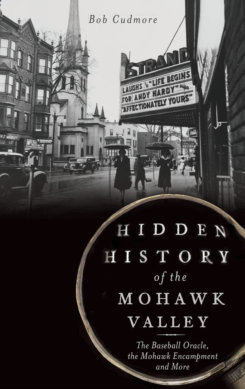 Hidden History of the Mohawk Valley: The Baseball Oracle, the Mohawk Encampment and More Politics & History
