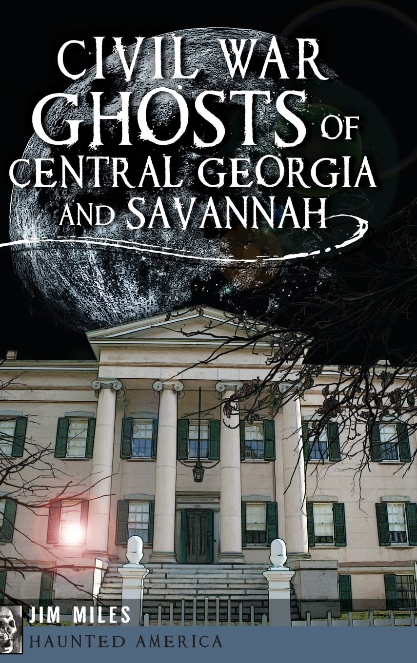 Civil War Ghosts of Central Georgia and Savannah Politics & History
