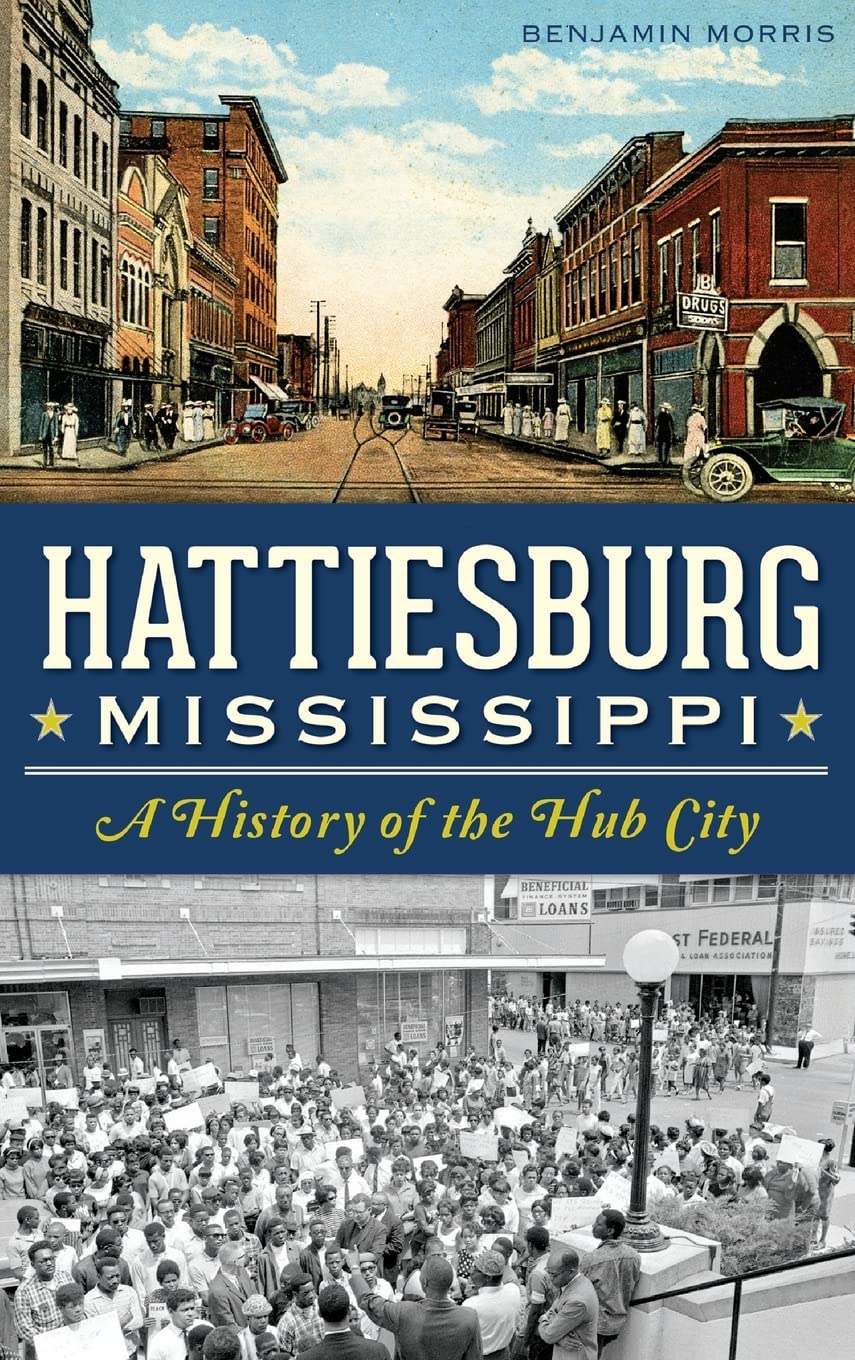 Hattiesburg, Mississippi: A History of the Hub City Politics & History