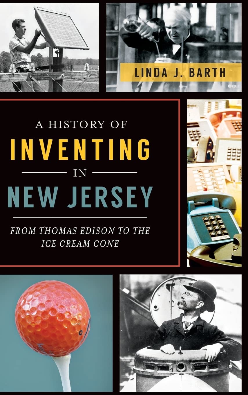 A History of Inventing in New Jersey: From Thomas Edison to the Ice Cream Cone Business & Technology