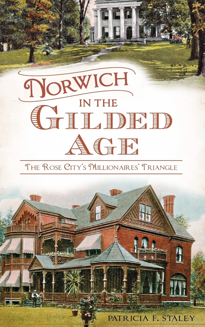 Norwich in the Gilded Age: The Rose City's Millionaires' Triangle Politics & History