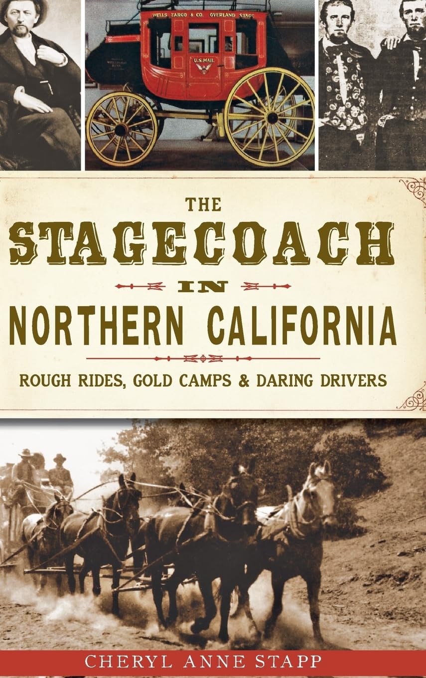 The Stagecoach in Northern California: Rough Rides, Gold Camps & Daring Drivers Politics & History