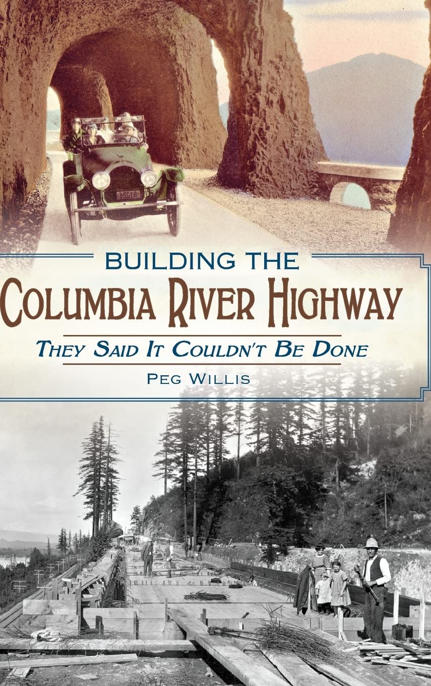 Building the Columbia River Highway: They Said It Couldn't Be Done Politics & History