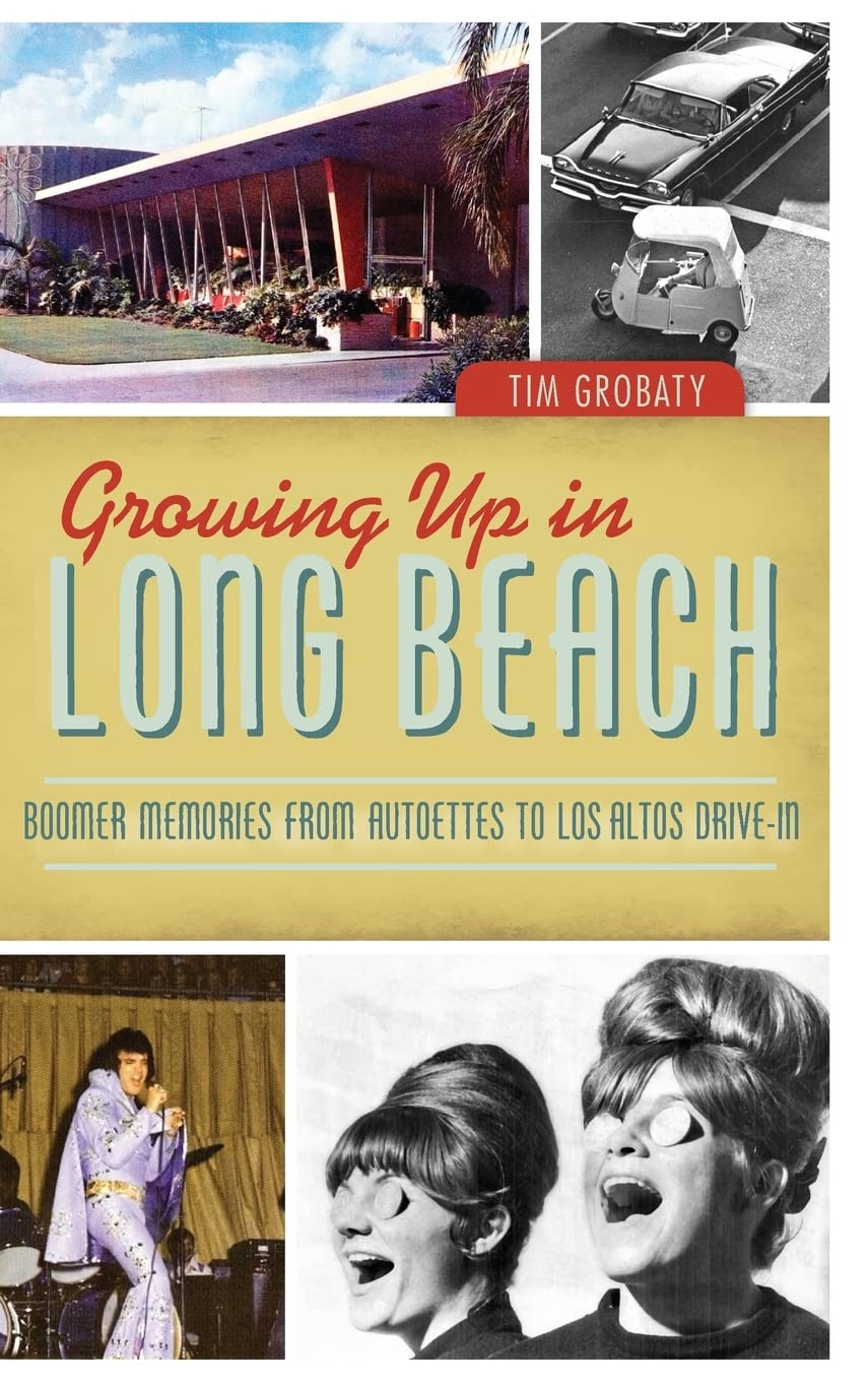 Growing Up in Long Beach: Boomer Memories from Autoettes to Los Altos Drive-In Politics & History