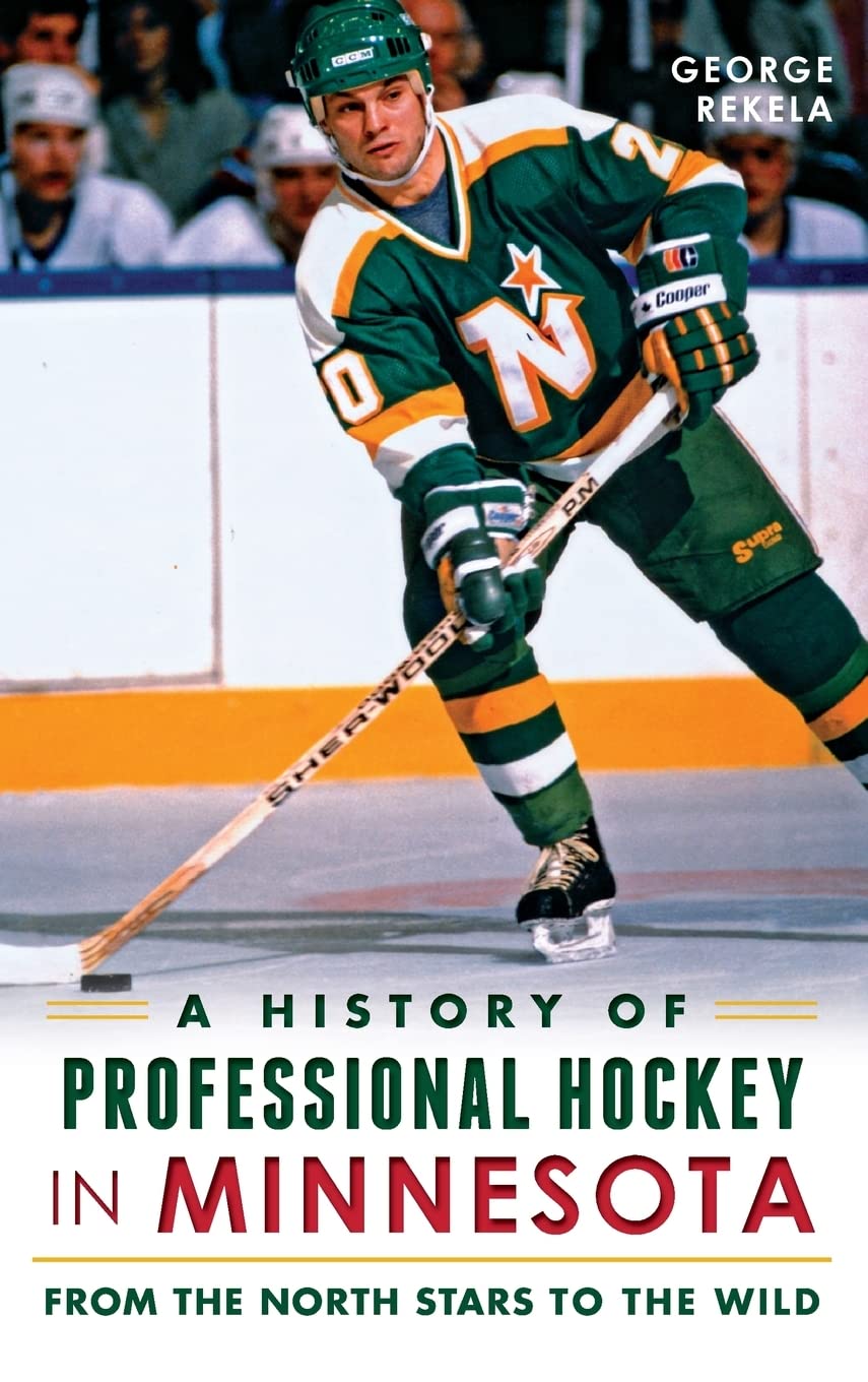 A History of Professional Hockey in Minnesota: From the North Stars to the Wild Politics & History