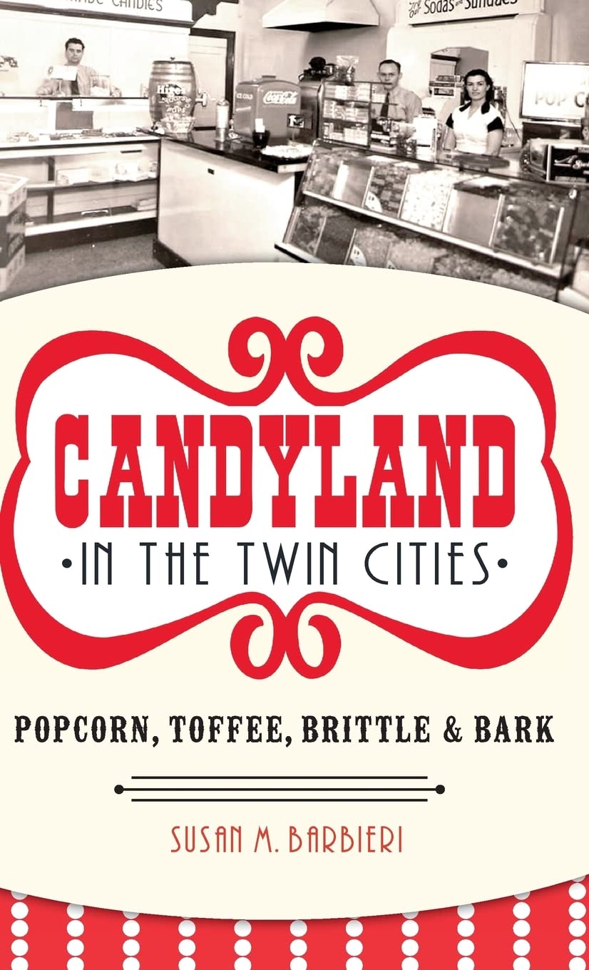 Candyland in the Twin Cities: Popcorn, Toffee, Brittle & Bark Business, Finance & Career
