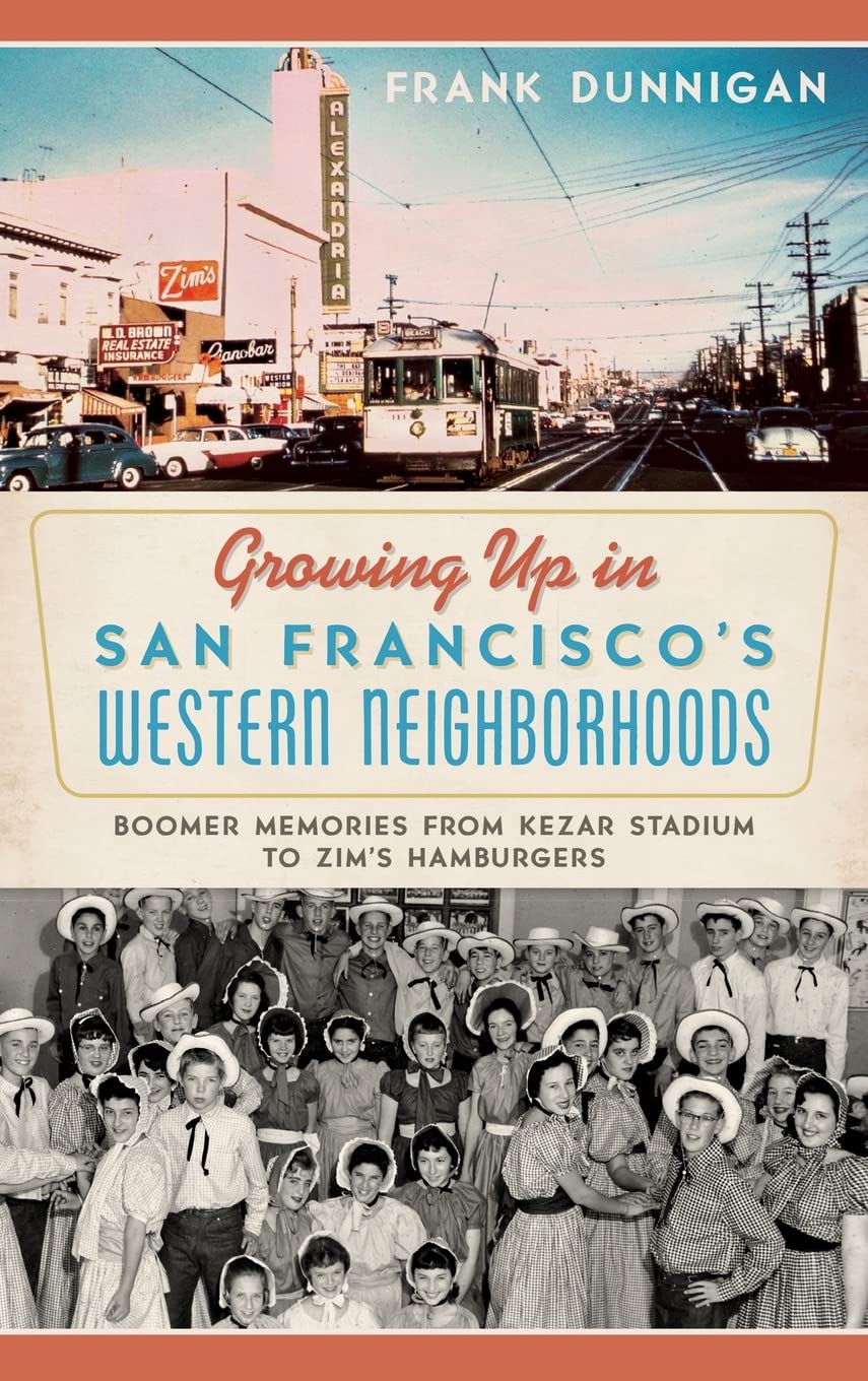 Growing Up in San Francisco's Western Neighborhoods: Boomer Memories from Kezar Stadium to Zim's Hamburgers Arts & Music