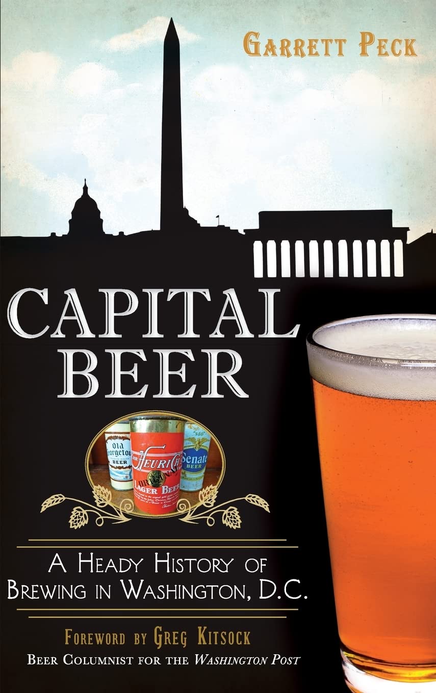 Capital Beer: A Heady History of Brewing in Washington, D.C. Politics & History